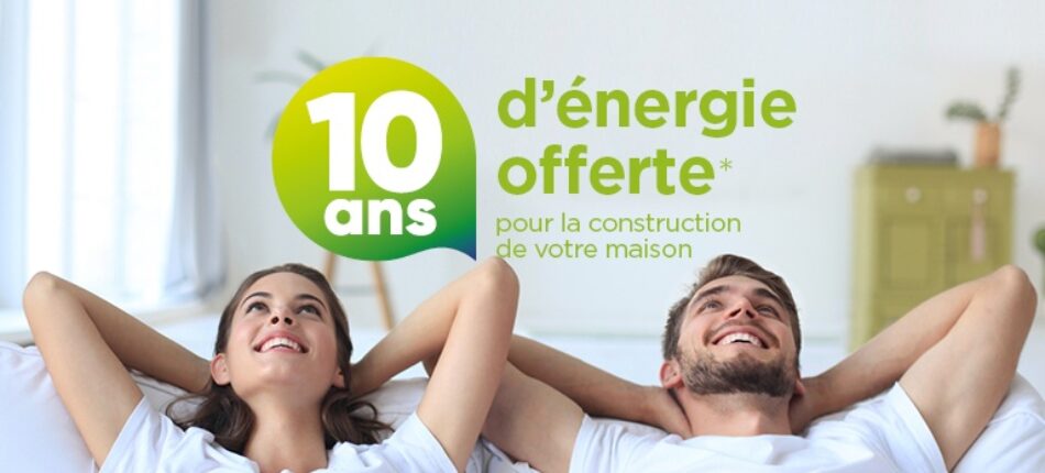 Promotion exceptionnelle : 10 ans d’énergie offerte pour la construction de votre maison.  - Lp Mobile 10 ans d'énergie offerte pour votre projet de construction en mars 2022