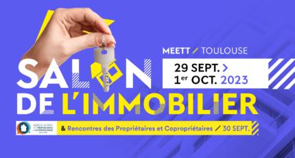 Salon de l’immobilier de Toulouse (31) du 29 Septembre au 01 Octobre 2023