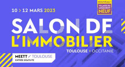 Salon de l’immobilier de Toulouse (31) du 10 au 12 Mars 2023