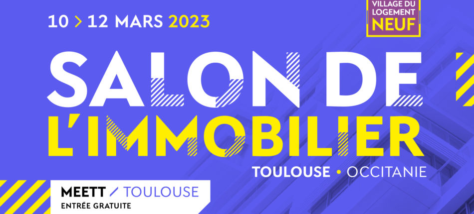 Salon de l’immobilier de Toulouse (31) du 10 au 12 Mars 2023 