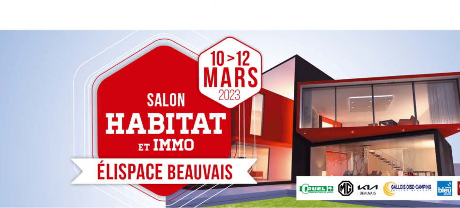 SALON HABITAT IMMOBILIER DE BEAUVAIS du 10 au 12 mars 2023 