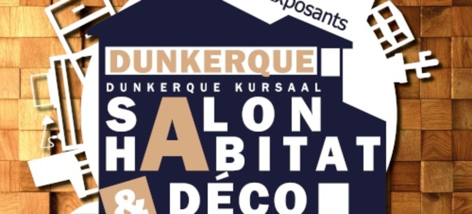 Salon de l’Habitat et Déco de Dunkerque du 12 au 14 Avril ! (59) 