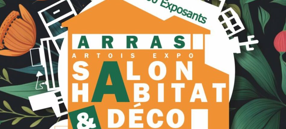 Salon Habitat & Déco les 03, 04 et 05 Octobre à Arras (62) ! 
