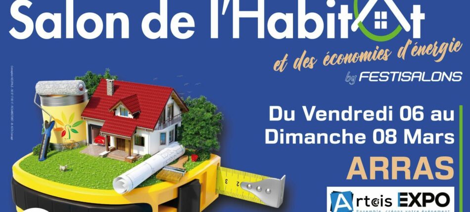 Salon de l’Habitat et des économies d’énergie les 06, 07 et 08 Mars à Arras (62) 