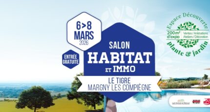 SALON HABITAT ET IMMOBILIER DU 6 AU 8 MARS 2026 A MARGNY LES COMPIEGNE