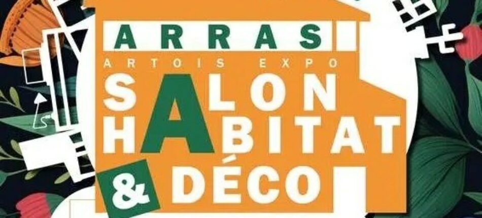 Salon Habitat & Déco les 02, 03 et 04 Octobre à Arras (62) !