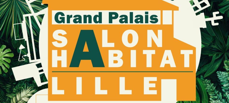 Salon de l’Habitat du 31 octobre au 08 novembre à Lille (59) !